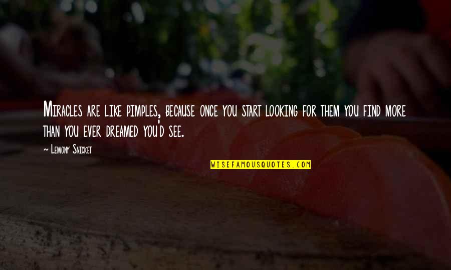 Halloween Rsvp Quotes By Lemony Snicket: Miracles are like pimples, because once you start Halloween Rsvp Quotes By Lemony Snicket: Miracles are like pimples, because once you start