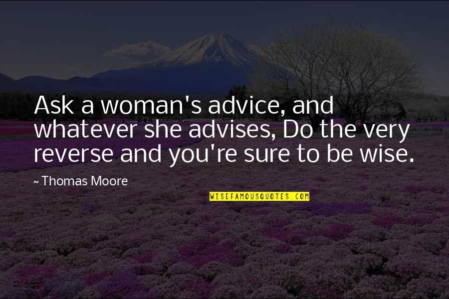 Halloween Savings Quotes By Thomas Moore: Ask a woman's advice, and whatever she advises,