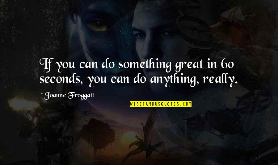 Halloween Signs Quotes By Joanne Froggatt: If you can do something great in 60