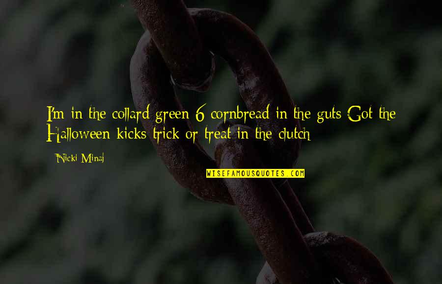 Halloween Trick Or Treat Quotes By Nicki Minaj: I'm in the collard green 6 cornbread in