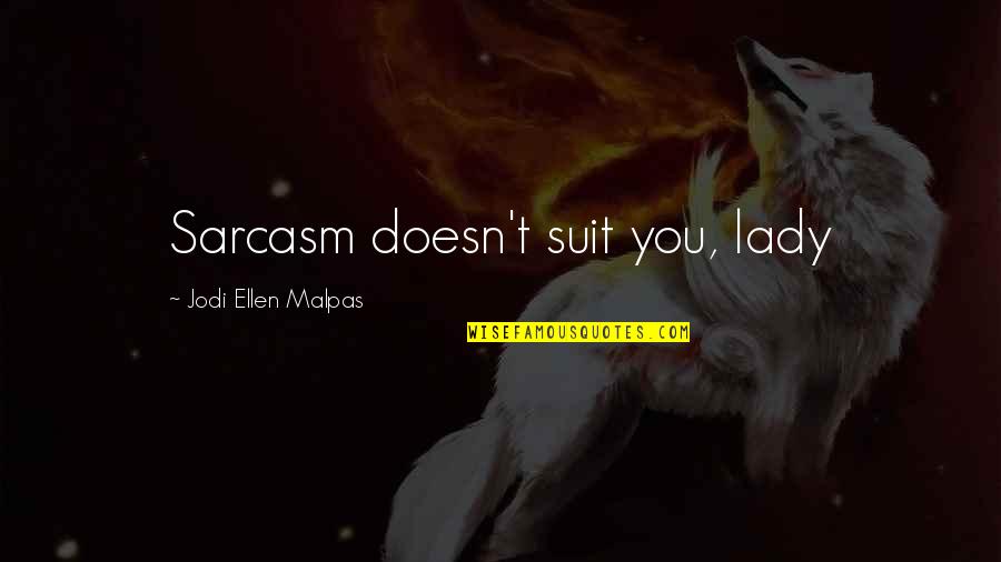 Halloween Verses Quotes By Jodi Ellen Malpas: Sarcasm doesn't suit you, lady