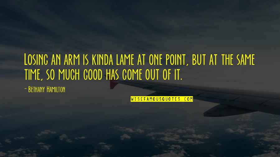 Halloweentown Famous Quotes By Bethany Hamilton: Losing an arm is kinda lame at one