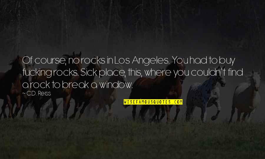 Halloweentown Famous Quotes By C.D. Reiss: Of course, no rocks in Los Angeles. You