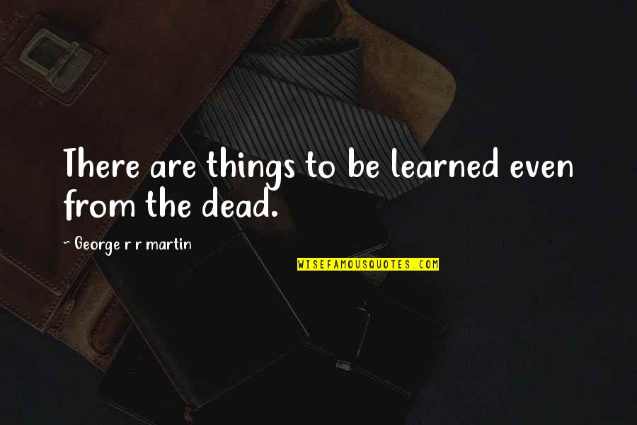 Halloweentown Famous Quotes By George R R Martin: There are things to be learned even from