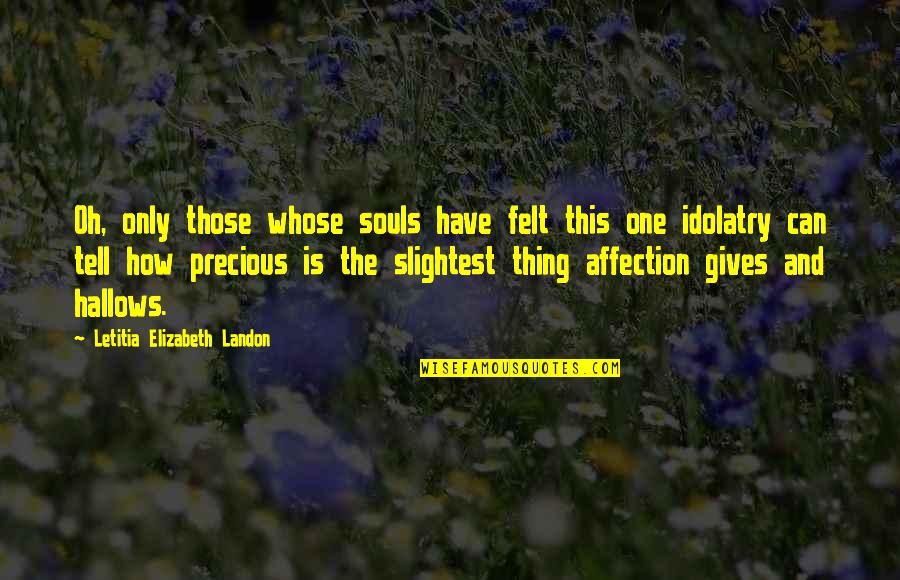 Hallows Quotes By Letitia Elizabeth Landon: Oh, only those whose souls have felt this