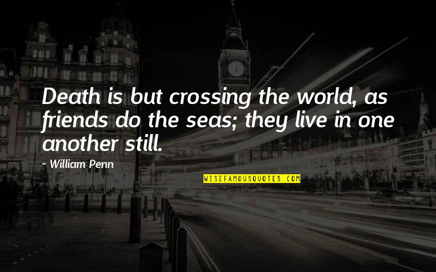 Hallows Quotes By William Penn: Death is but crossing the world, as friends