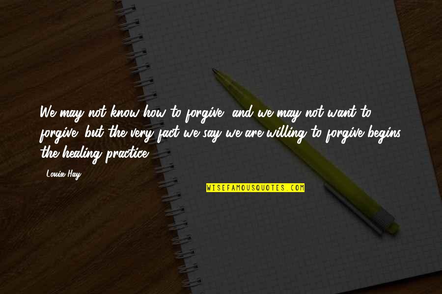 Hallquist Governor Quotes By Louise Hay: We may not know how to forgive, and Hallquist Governor Quotes By Louise Hay: We may not know how to forgive, and
