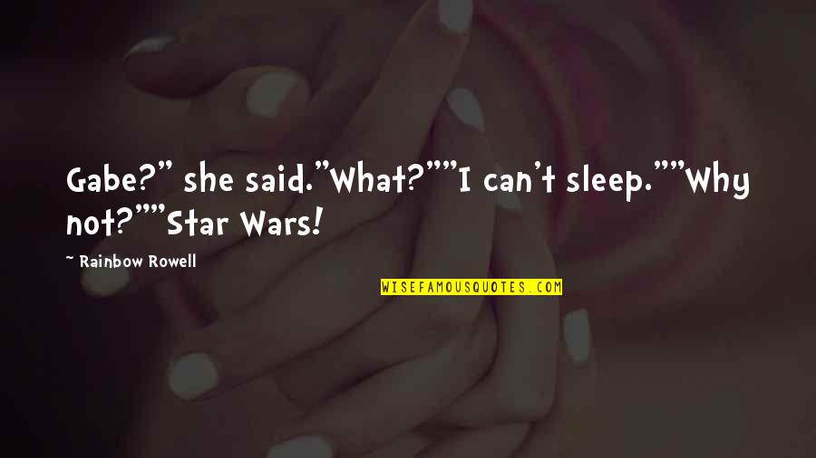 Hallquist Governor Quotes By Rainbow Rowell: Gabe?" she said."What?""I can't sleep.""Why not?""Star Wars! Hallquist Governor Quotes By Rainbow Rowell: Gabe?" she said."What?""I can't sleep.""Why not?""Star Wars!