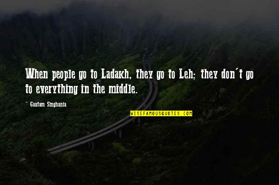 Hallr Hn Quotes By Gautam Singhania: When people go to Ladakh, they go to