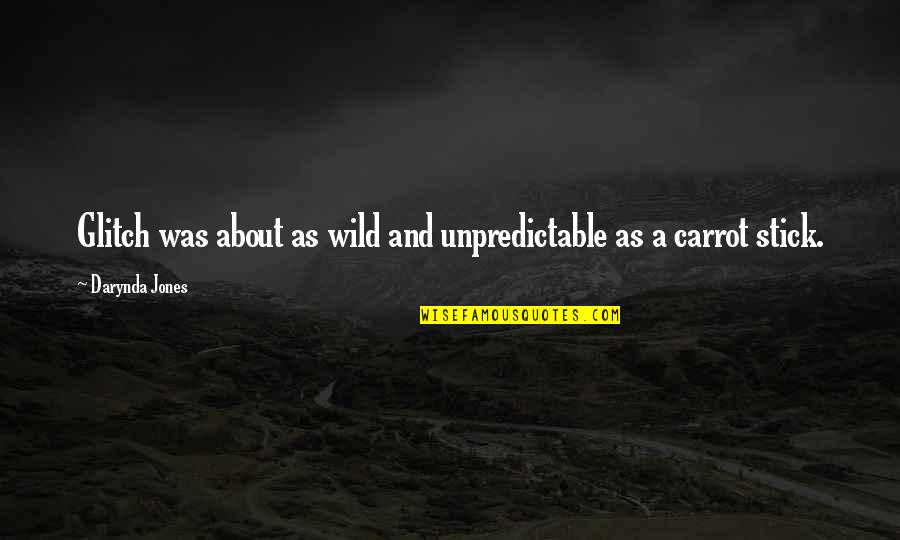 Hallramk Quotes By Darynda Jones: Glitch was about as wild and unpredictable as