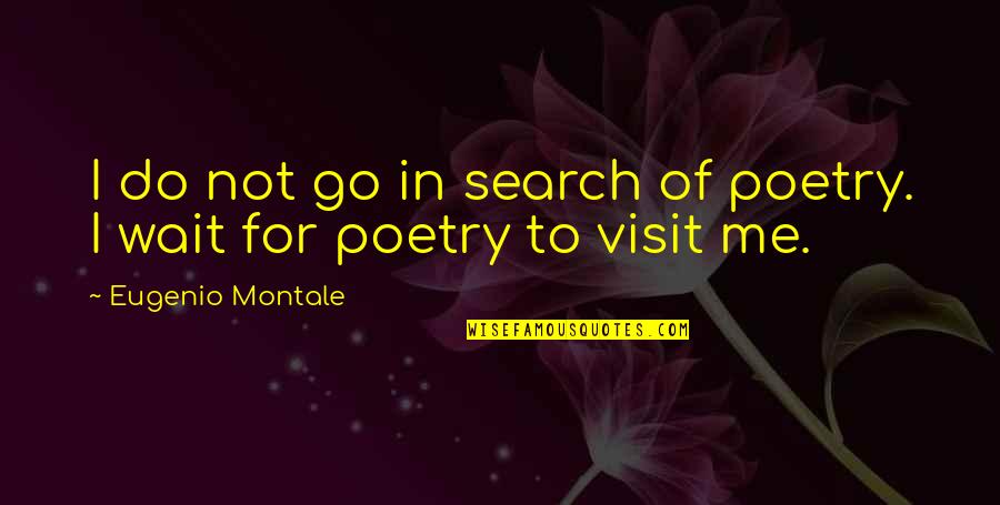 Hallrich Intranet Quotes By Eugenio Montale: I do not go in search of poetry. Hallrich Intranet Quotes By Eugenio Montale: I do not go in search of poetry.