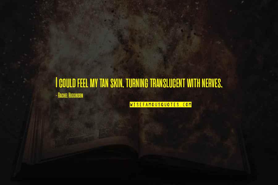Hallrich Intranet Quotes By Rachel Higginson: I could feel my tan skin, turning translucent Hallrich Intranet Quotes By Rachel Higginson: I could feel my tan skin, turning translucent
