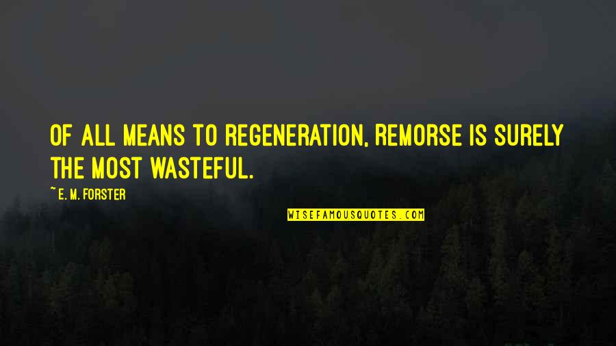 Halls Inspirational Quotes By E. M. Forster: Of all means to regeneration, Remorse is surely