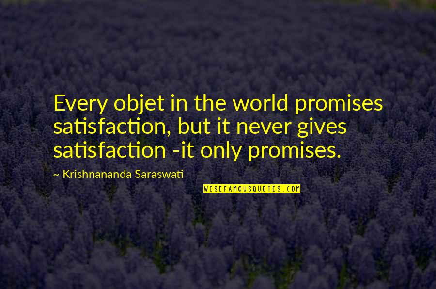 Halls Pep Talk Quotes By Krishnananda Saraswati: Every objet in the world promises satisfaction, but