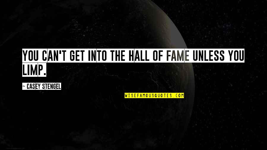 Halls Quotes By Casey Stengel: You can't get into the Hall of Fame