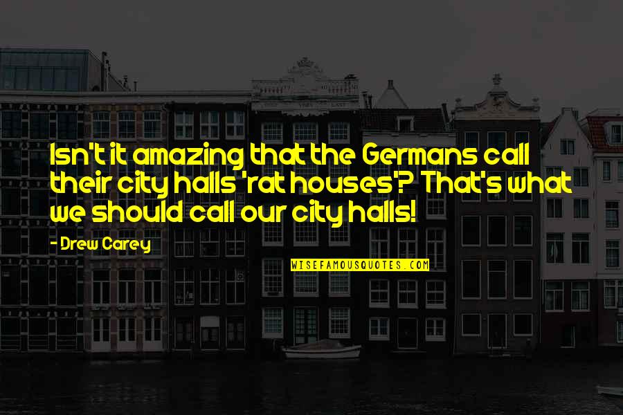 Halls Quotes By Drew Carey: Isn't it amazing that the Germans call their Halls Quotes By Drew Carey: Isn't it amazing that the Germans call their