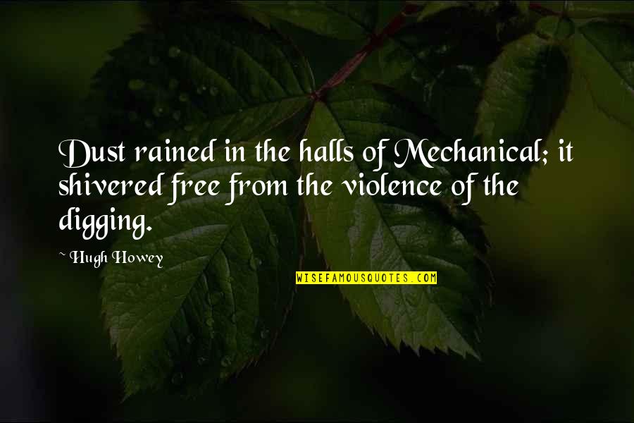 Halls Quotes By Hugh Howey: Dust rained in the halls of Mechanical; it
