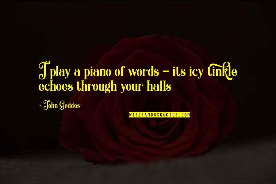 Halls Quotes By John Geddes: I play a piano of words - its