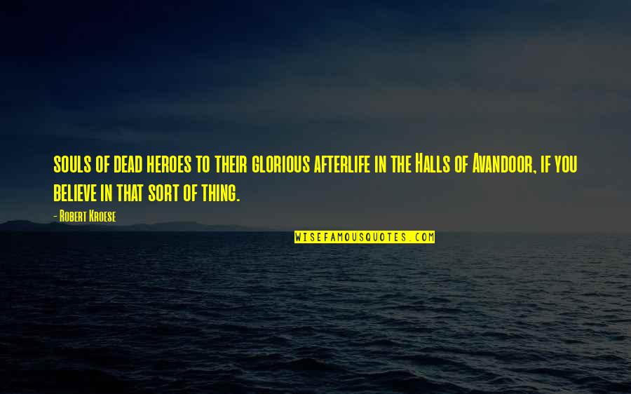 Halls Quotes By Robert Kroese: souls of dead heroes to their glorious afterlife Halls Quotes By Robert Kroese: souls of dead heroes to their glorious afterlife