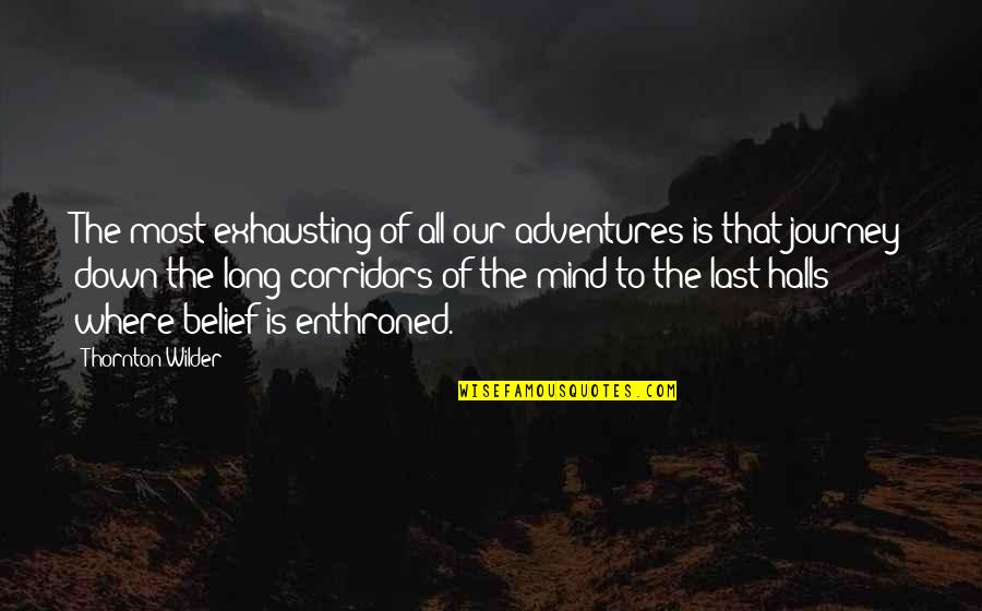 Halls Quotes By Thornton Wilder: The most exhausting of all our adventures is