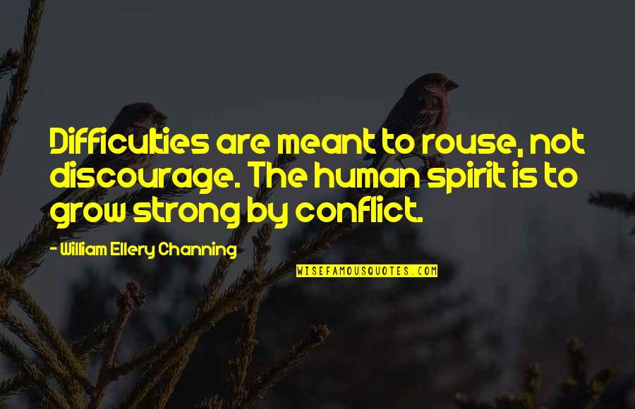 Hallsberg Mo Quotes By William Ellery Channing: Difficulties are meant to rouse, not discourage. The