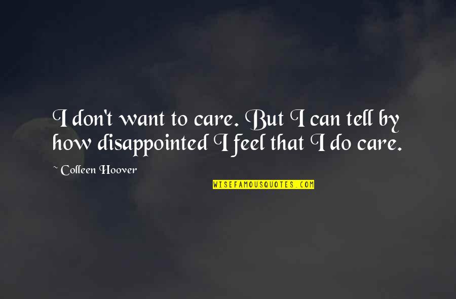 Hallstone Direct Quotes By Colleen Hoover: I don't want to care. But I can