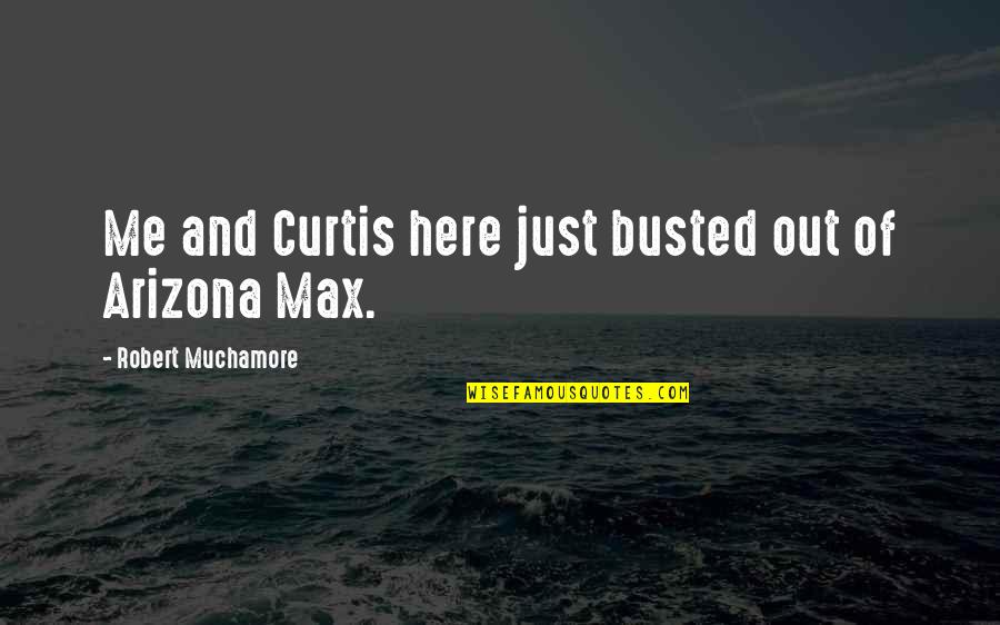 Hallstroem Quotes By Robert Muchamore: Me and Curtis here just busted out of Hallstroem Quotes By Robert Muchamore: Me and Curtis here just busted out of