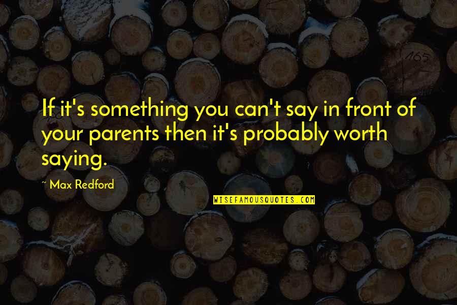 Hallstrom Home Quotes By Max Redford: If it's something you can't say in front Hallstrom Home Quotes By Max Redford: If it's something you can't say in front