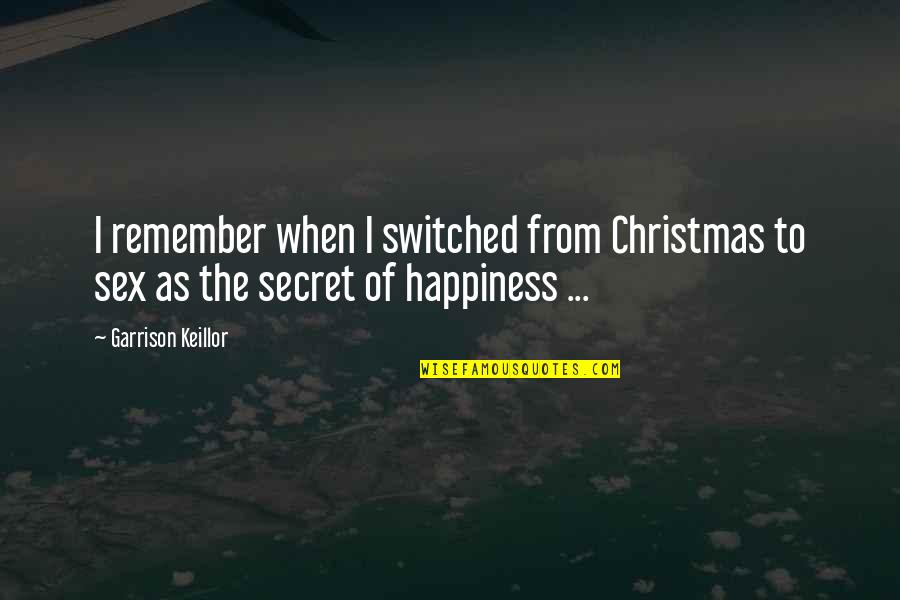 Hallsy Quotes By Garrison Keillor: I remember when I switched from Christmas to