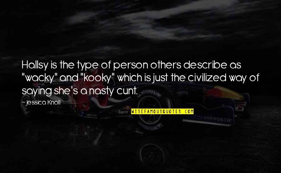 Hallsy Quotes By Jessica Knoll: Hallsy is the type of person others describe