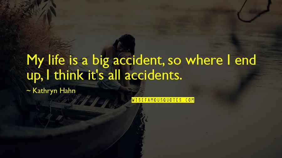 Hallsy Quotes By Kathryn Hahn: My life is a big accident, so where