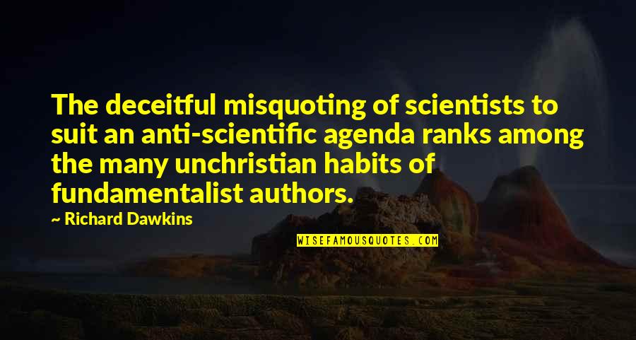 Hallsy Quotes By Richard Dawkins: The deceitful misquoting of scientists to suit an
