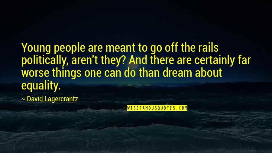 Hallucinate Song Quotes By David Lagercrantz: Young people are meant to go off the Hallucinate Song Quotes By David Lagercrantz: Young people are meant to go off the