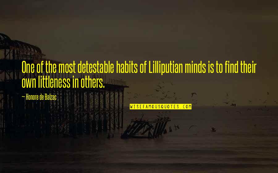 Hallucinated Quotes By Honore De Balzac: One of the most detestable habits of Lilliputian Hallucinated Quotes By Honore De Balzac: One of the most detestable habits of Lilliputian