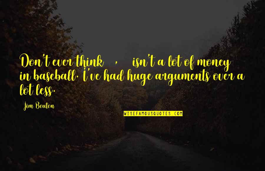 Hallucinates Quotes By Jim Bouton: Don't ever think $7,000 isn't a lot of Hallucinates Quotes By Jim Bouton: Don't ever think $7,000 isn't a lot of