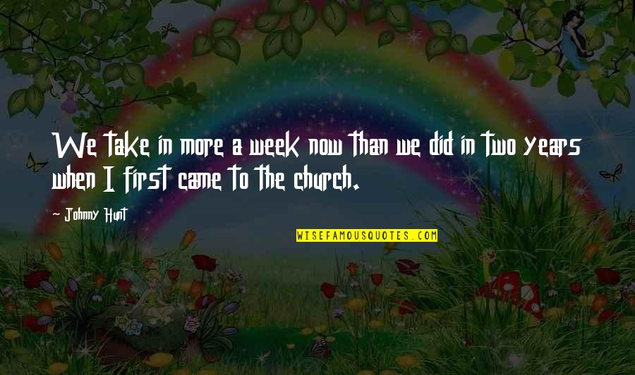 Hallucinogen Quotes By Johnny Hunt: We take in more a week now than