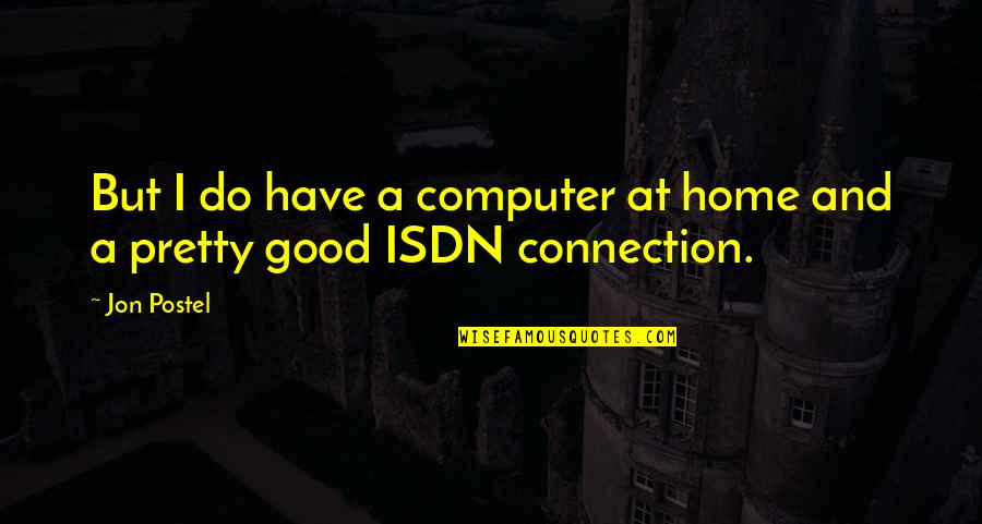 Hallucinogen Quotes By Jon Postel: But I do have a computer at home