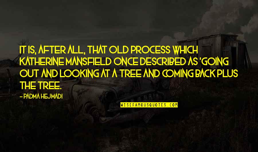 Hallucinogenic Quotes By Padma Hejmadi: It is, after all, that old process which