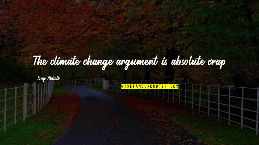 Halluin Fleurus Quotes By Tony Abbott: The climate change argument is absolute crap Halluin Fleurus Quotes By Tony Abbott: The climate change argument is absolute crap