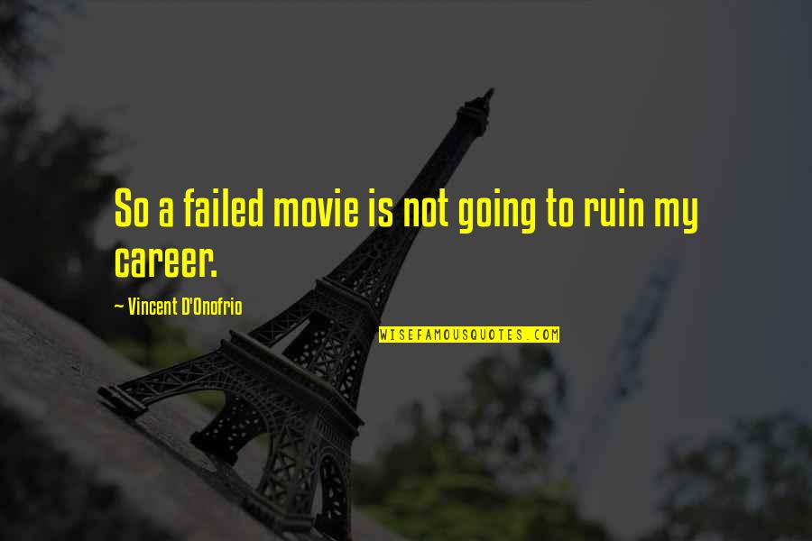 Halluin Fleurus Quotes By Vincent D'Onofrio: So a failed movie is not going to Halluin Fleurus Quotes By Vincent D'Onofrio: So a failed movie is not going to