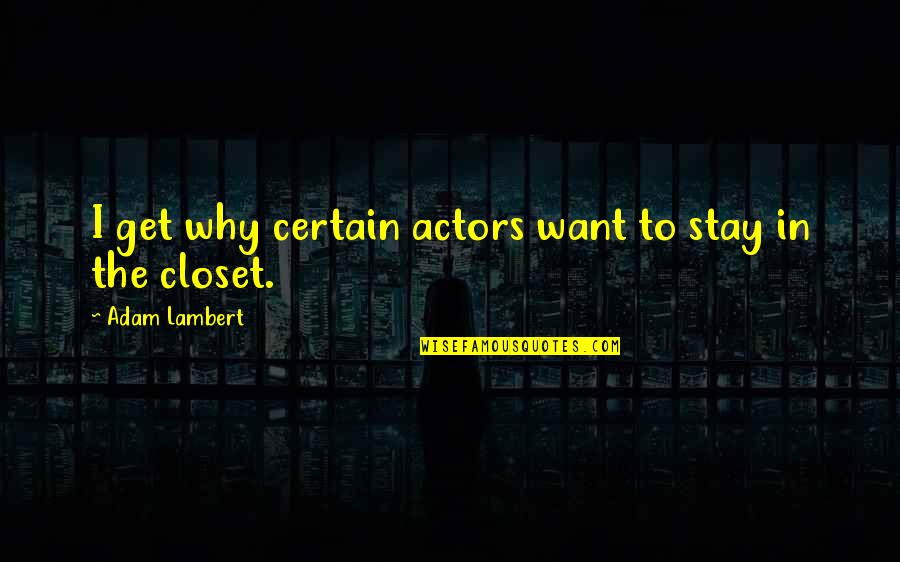 Hallum Inc Quotes By Adam Lambert: I get why certain actors want to stay