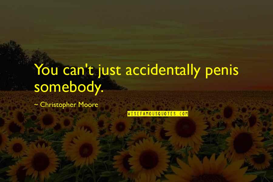 Hallwachs Versuch Quotes By Christopher Moore: You can't just accidentally penis somebody.