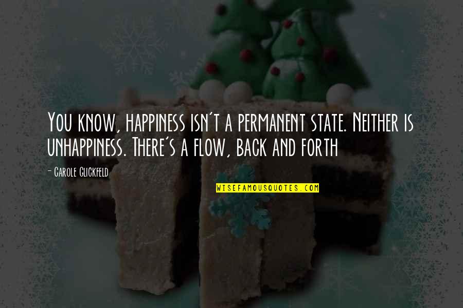 Hallward Driemeier Quotes By Carole Glickfeld: You know, happiness isn't a permanent state. Neither