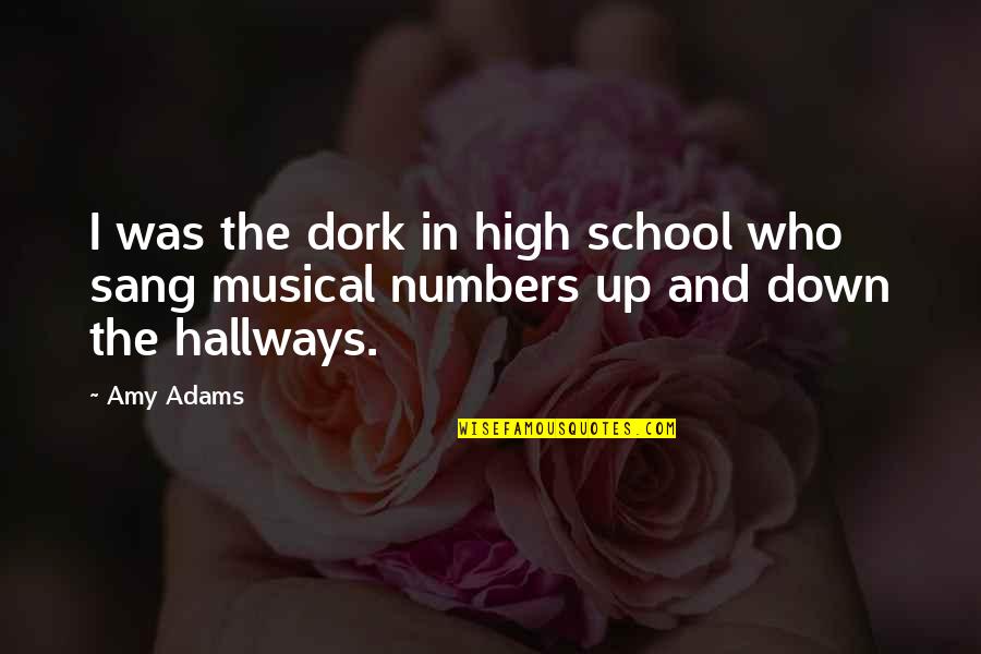 Hallways Quotes By Amy Adams: I was the dork in high school who