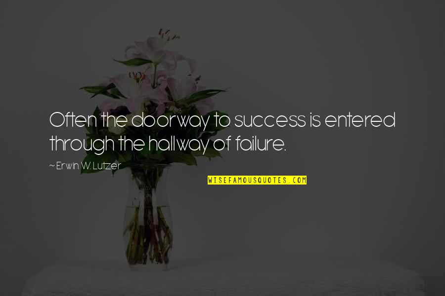 Hallways Quotes By Erwin W. Lutzer: Often the doorway to success is entered through