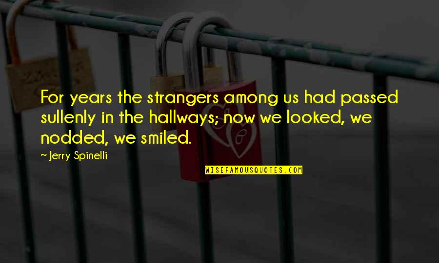 Hallways Quotes By Jerry Spinelli: For years the strangers among us had passed