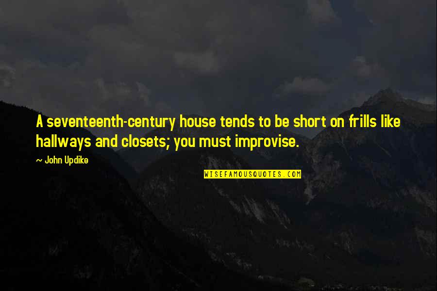 Hallways Quotes By John Updike: A seventeenth-century house tends to be short on