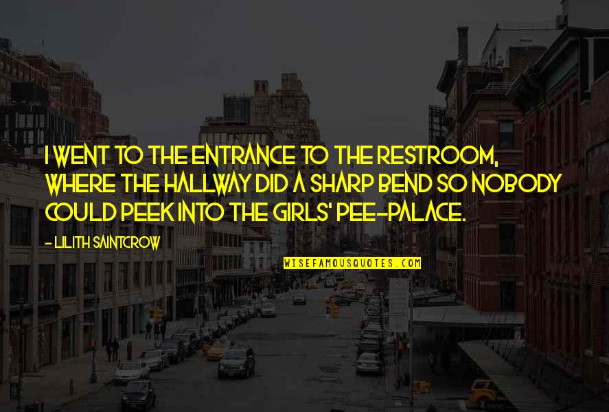 Hallways Quotes By Lilith Saintcrow: I went to the entrance to the restroom,