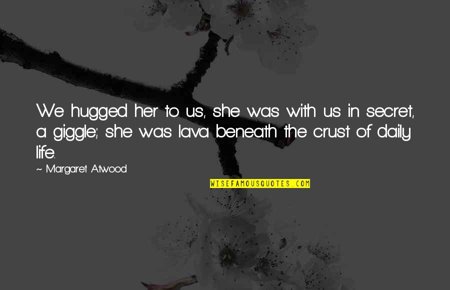 Hallways Quotes By Margaret Atwood: We hugged her to us, she was with