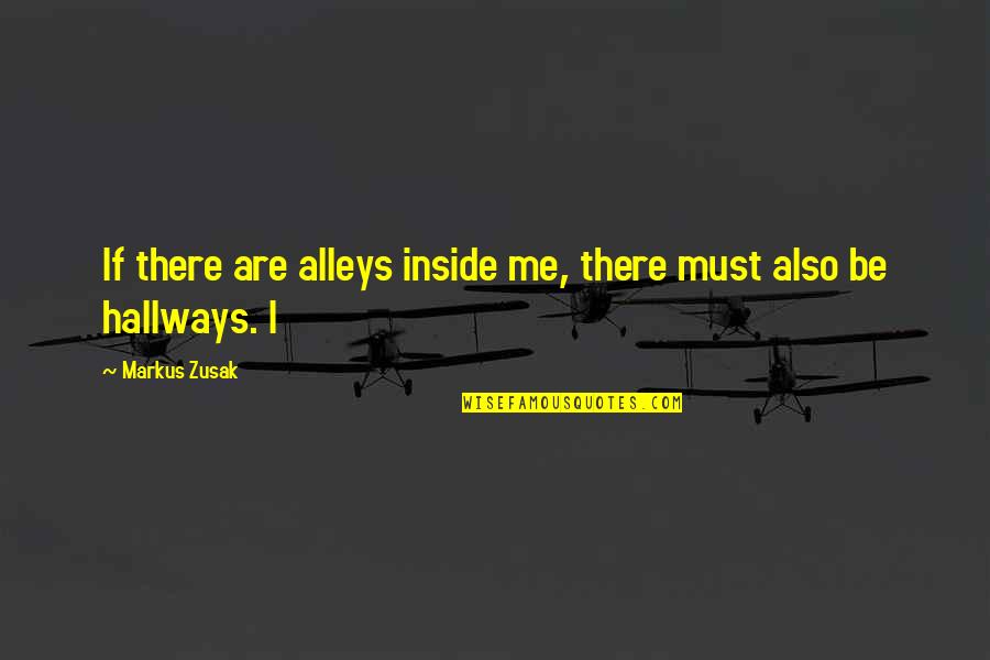 Hallways Quotes By Markus Zusak: If there are alleys inside me, there must